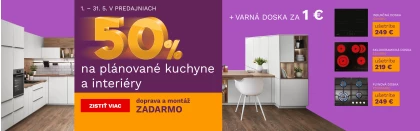 50 % na plánované kuchyně a interiér + DM zdarma + varná deska za 1Kč/1€ 1.-31.5.2026