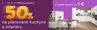 50 % NA PLÁNOVANÉ KUCHYNE A INTERIÉRY