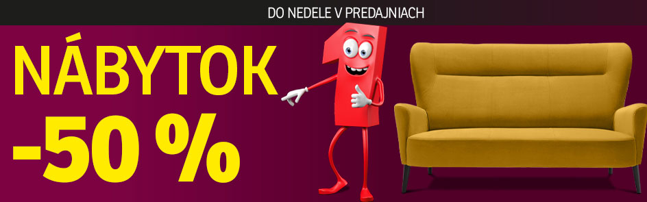 ZĽAVA -50 % NA NÁBYTOK V PREDAJNIACH